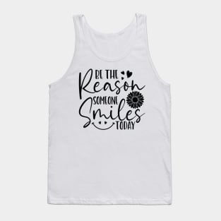 be the reason someone smiles today Tank Top